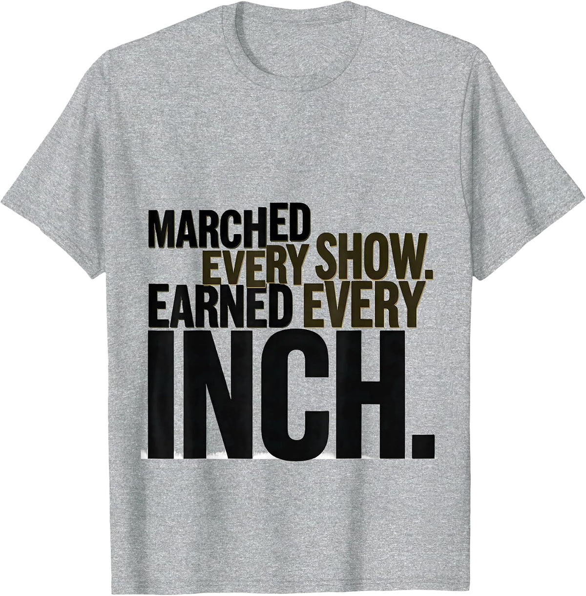 Men's Marched Every Show Earned Every Inch Funny Marching Band T-Shirt - Heather Grey