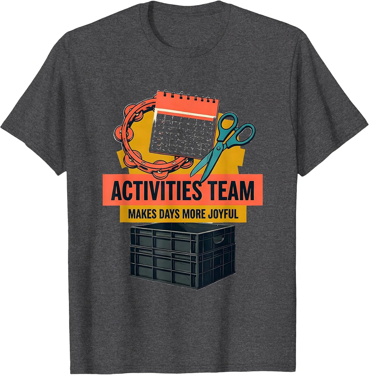 Activities Team Makes Days More Joyful Activity Director T-Shirt - Dark Heather Grey