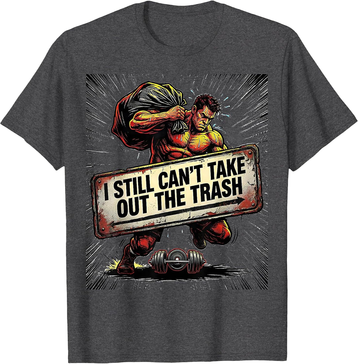 Men's I Still Can't Take Out The Trash Funny Gym Workout T-Shirt - Dark Heather Grey