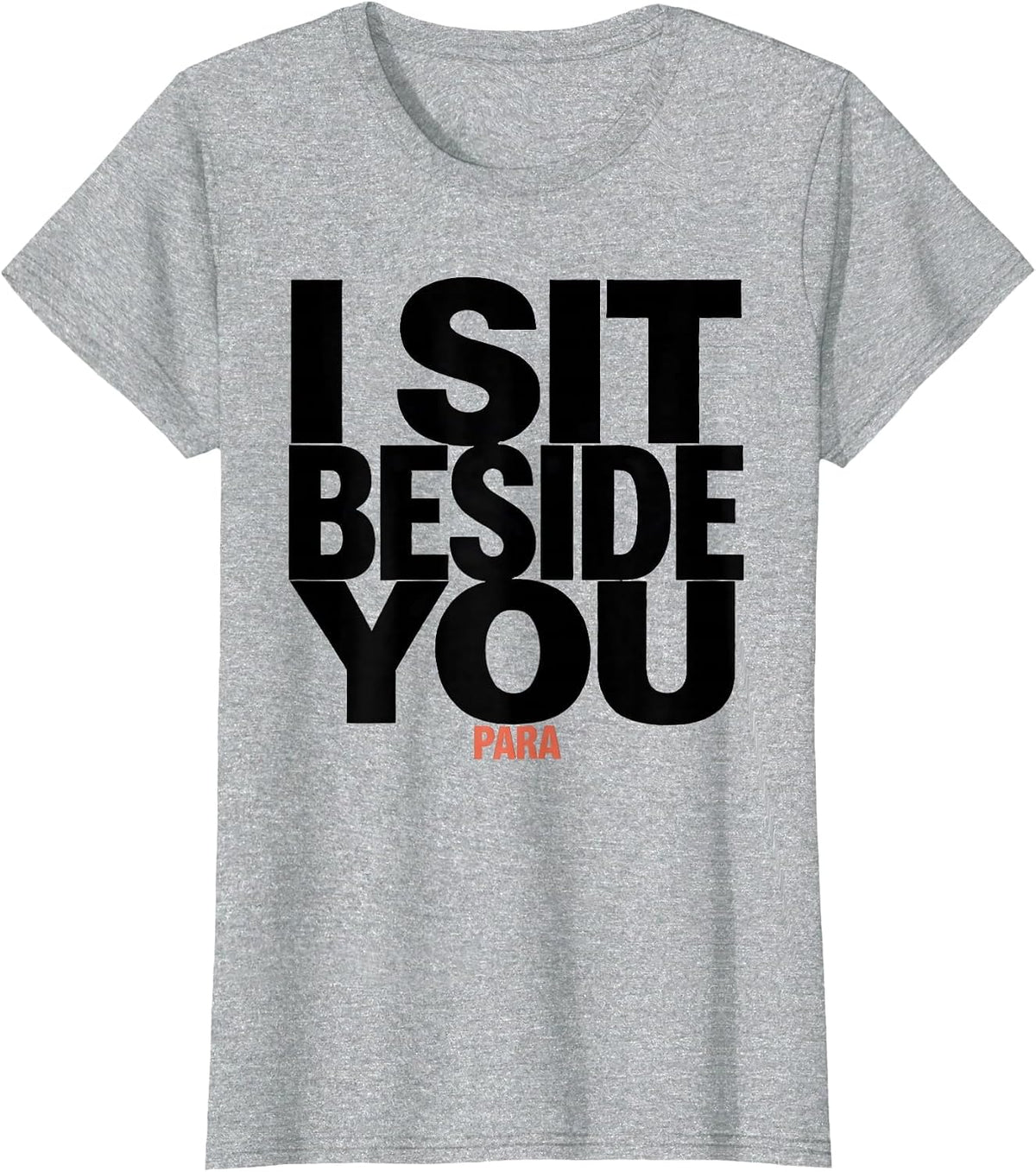 Women's I Sit Beside You Para Funny Paraprofessional Teacher Gift T-Shirt - Heather Grey