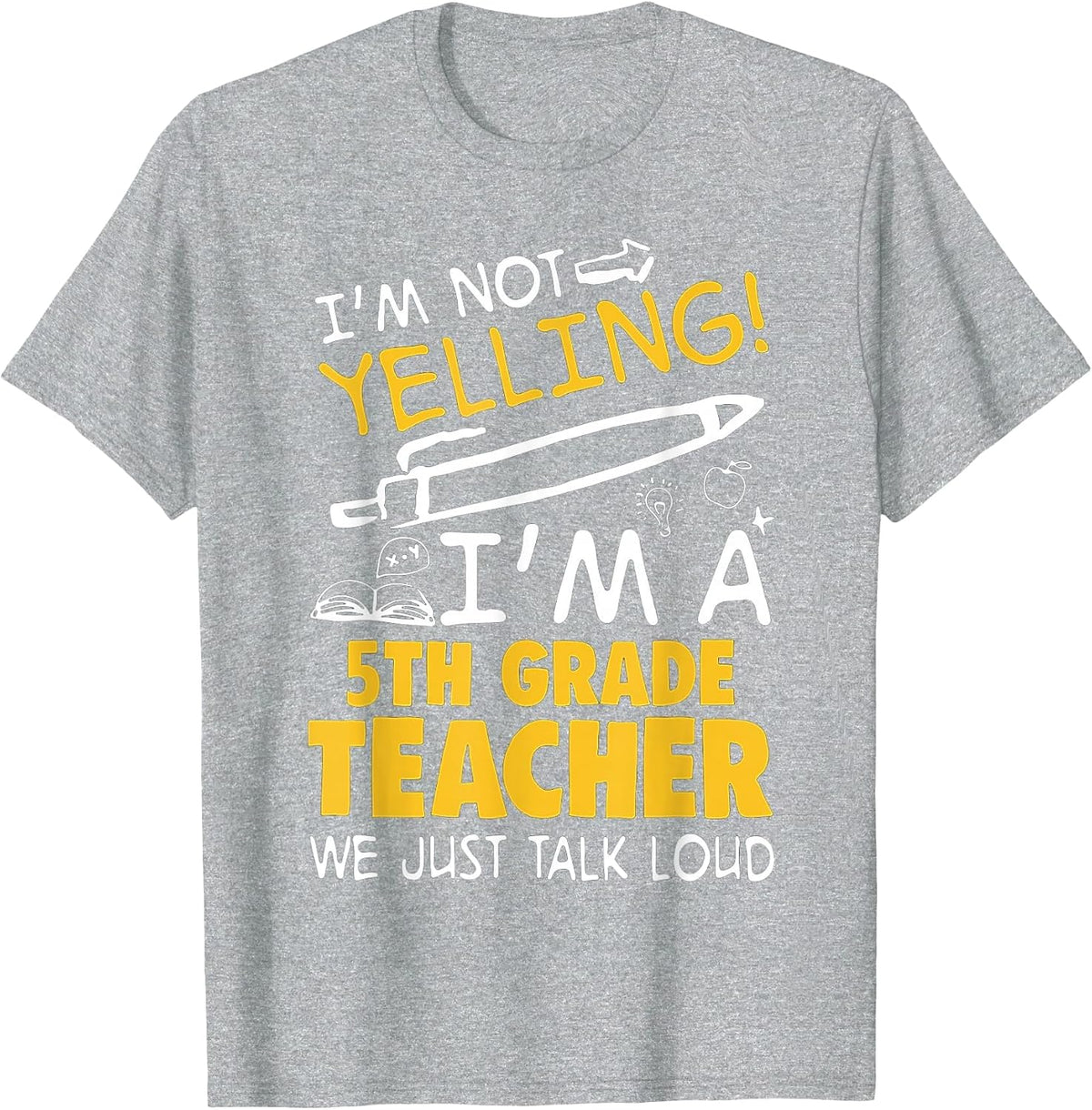 I Am Not Yelling I am A 5th Grade Teacher We Just Talk Loud T-Shirt - Heather Grey