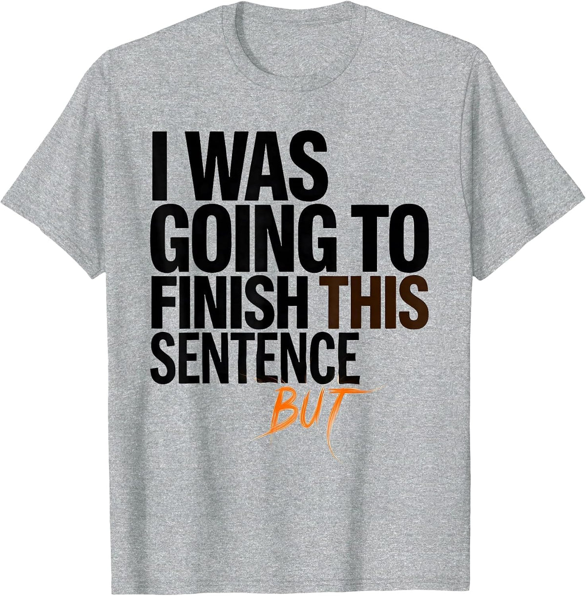 Men's I Was Going To Finish This Sentence But Funny ADHD T-Shirt - Heather Grey
