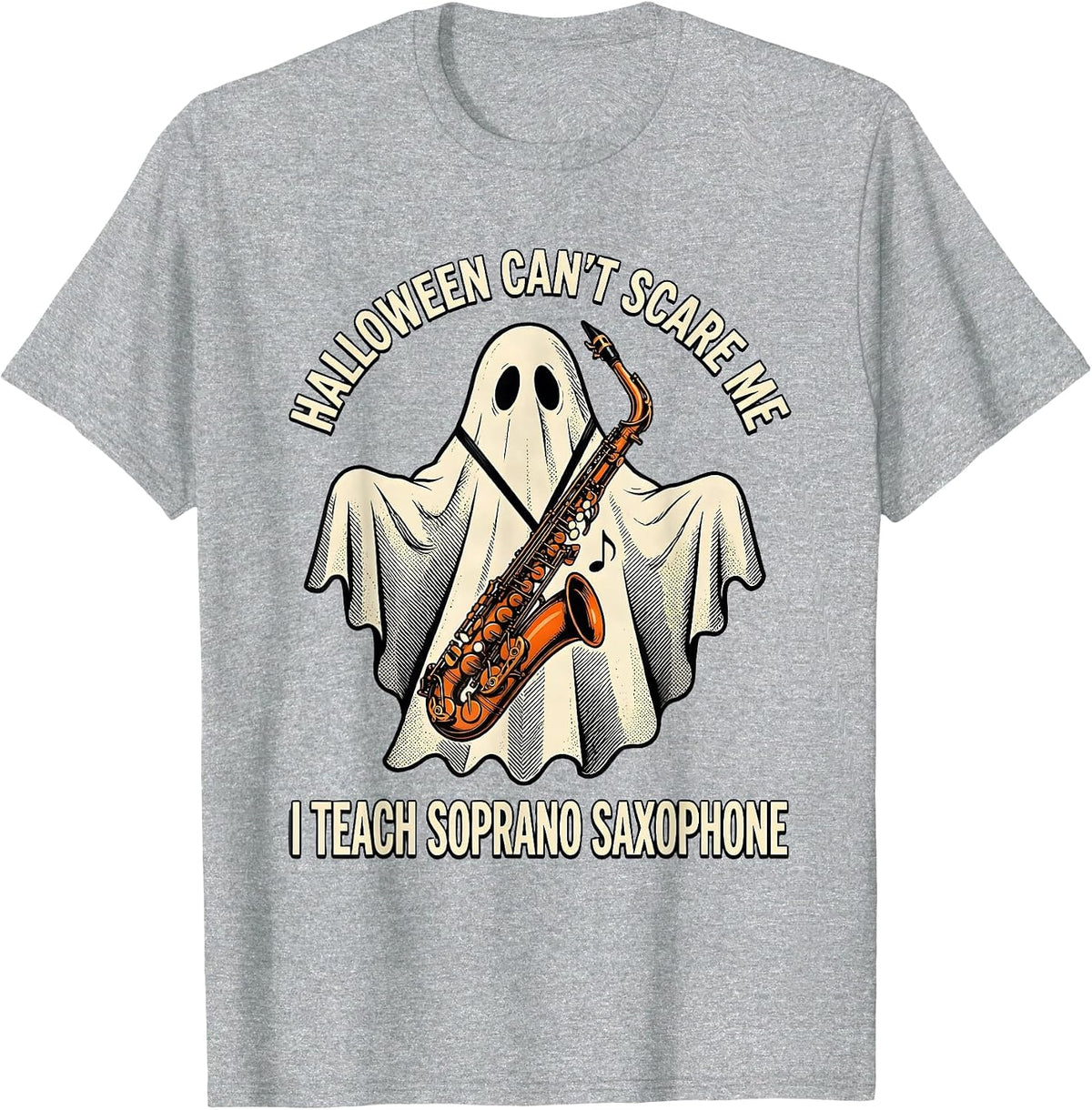Men's Halloween Can't Scare Me, I Teach Soprano Saxophone Music T-Shirt - Heather Grey