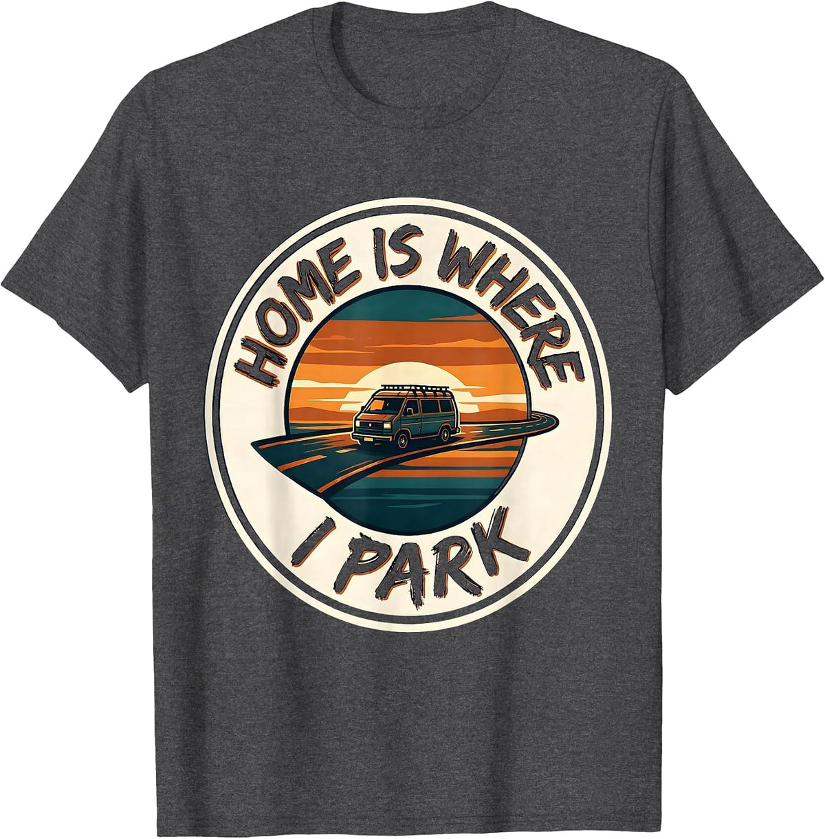 Home Is Where I Park Retro Van Life Road Trip Badge T-Shirt - Dark Heather Grey