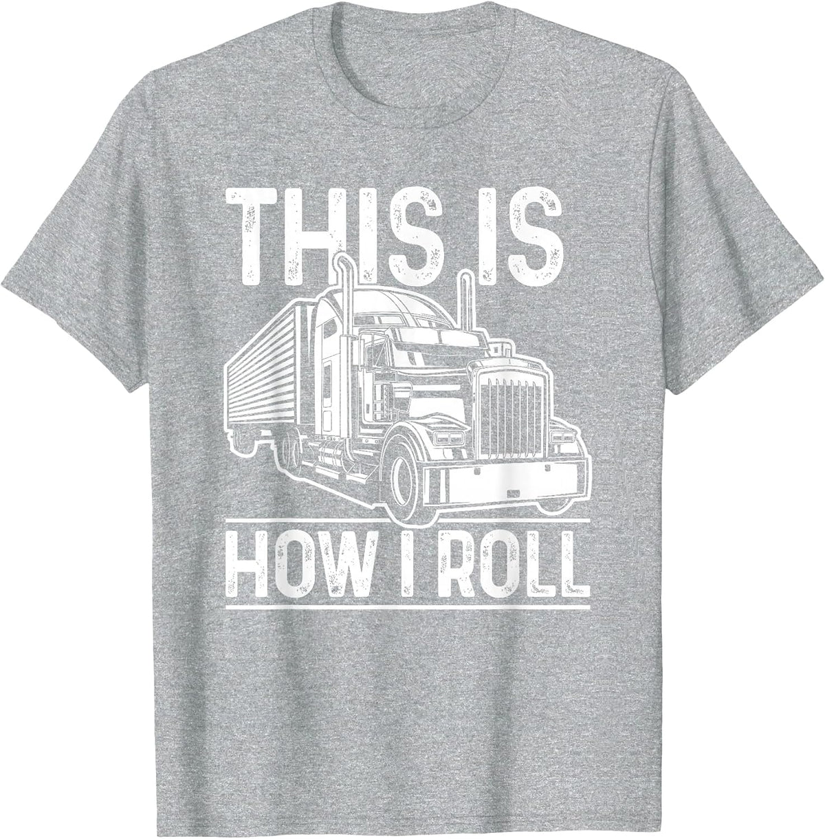 This is How I Roll Semi Truck Driver Funny Trucker T-Shirt - Heather Grey