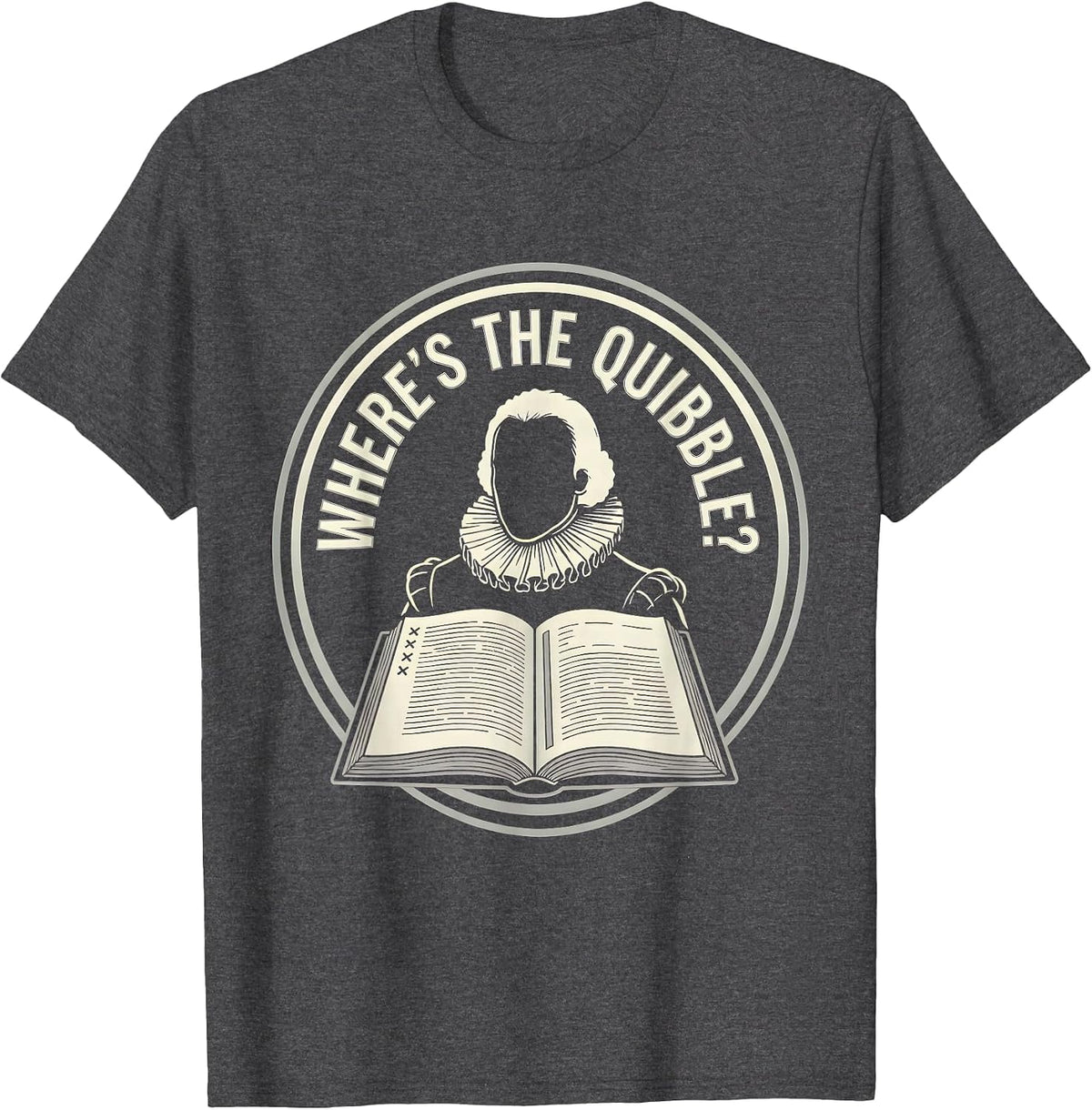 Where's The Quibble? Funny Shakespeare Quote Literary Humor T-Shirt - Dark Heather Grey