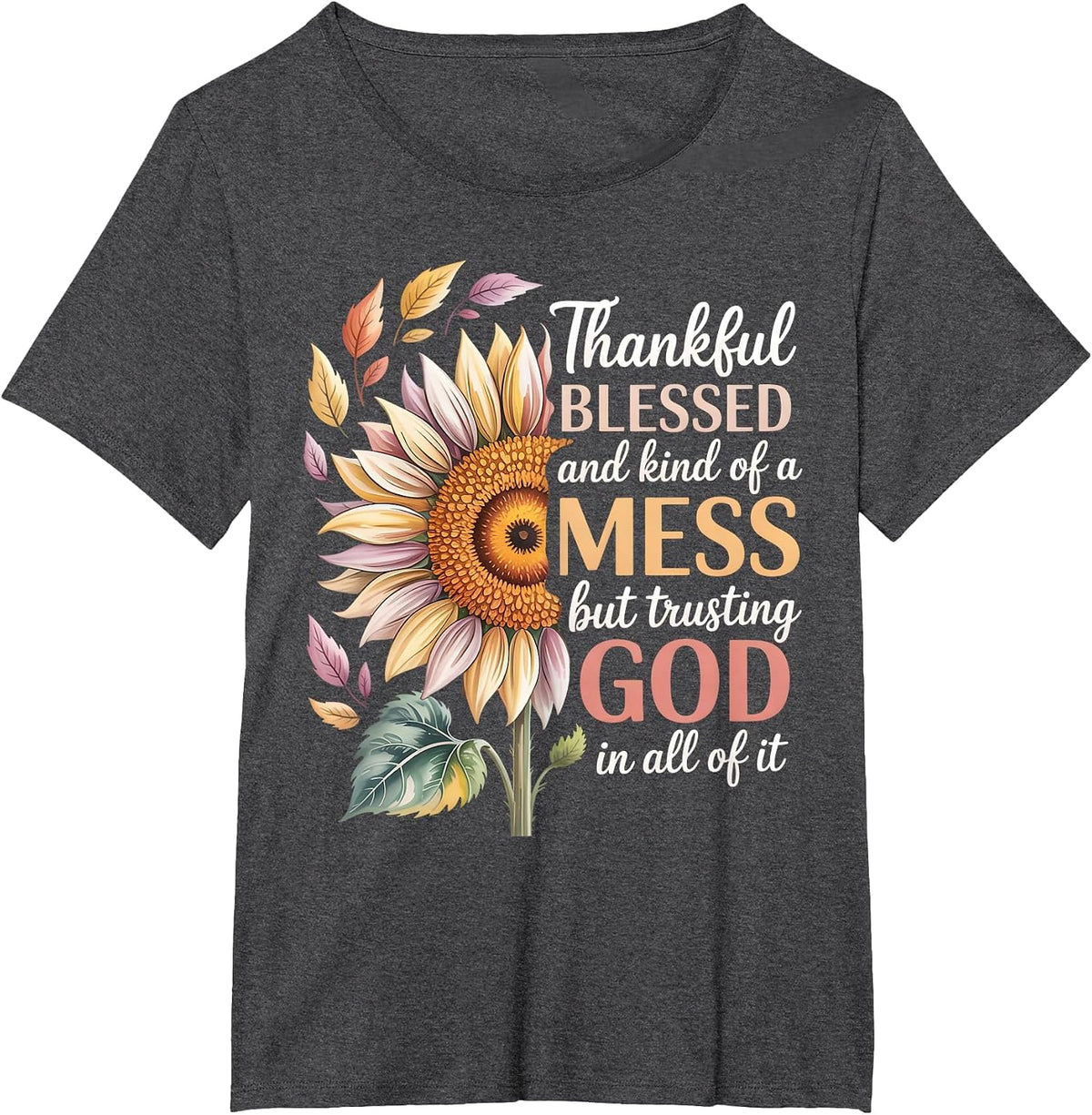 Thankful Blessed Kind of A Mess But Trusting God in All T-Shirt - Dark Heather Grey