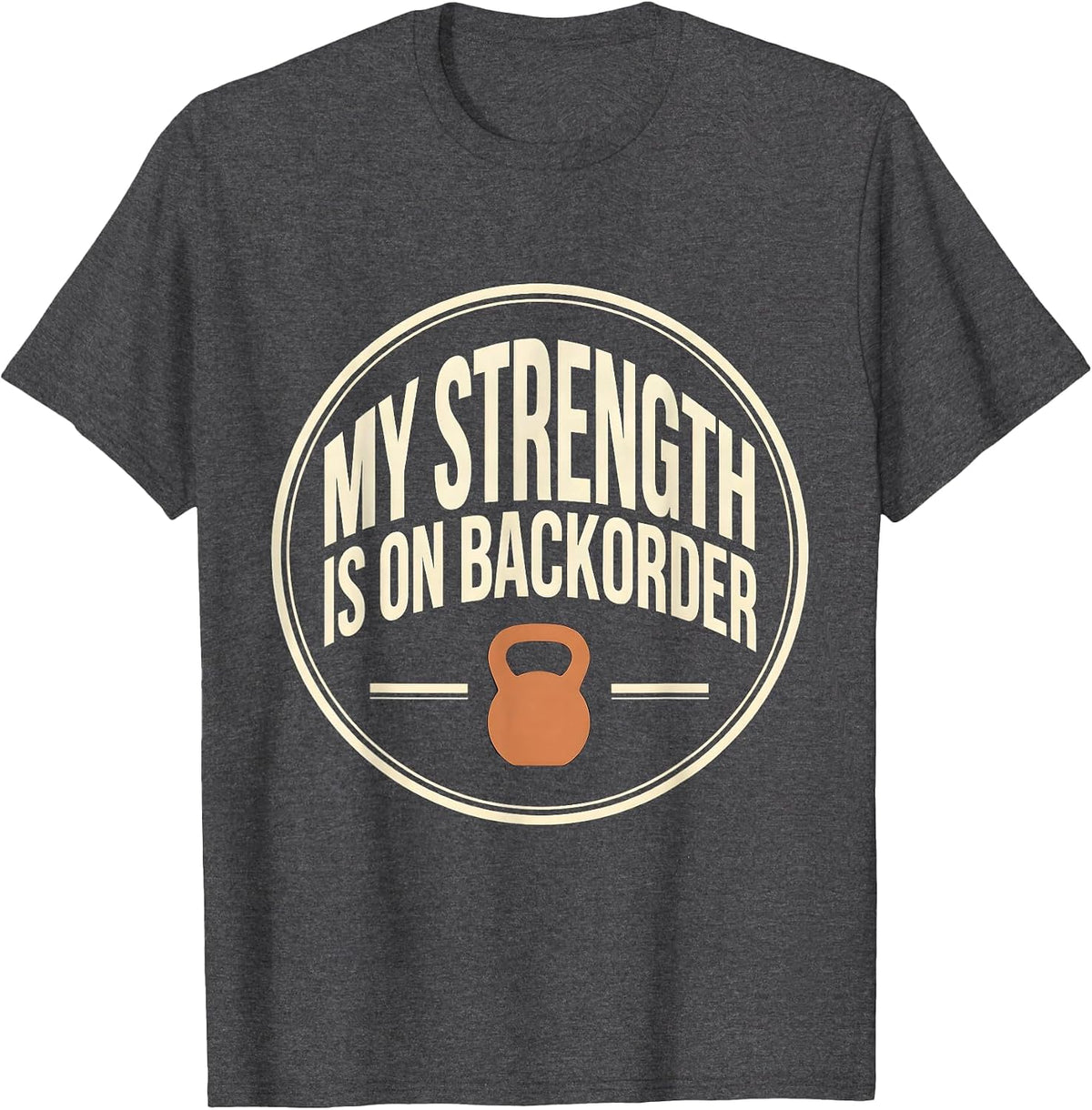 My Strength Is On Backorder Funny Gym Weightlifting Workout T-Shirt - Dark Heather Grey