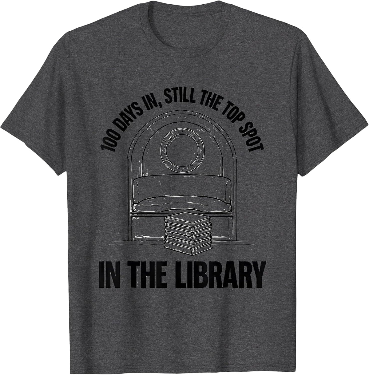 100 Days In Still The Top Spot In The Library Teacher T-Shirt - Dark Heather Grey
