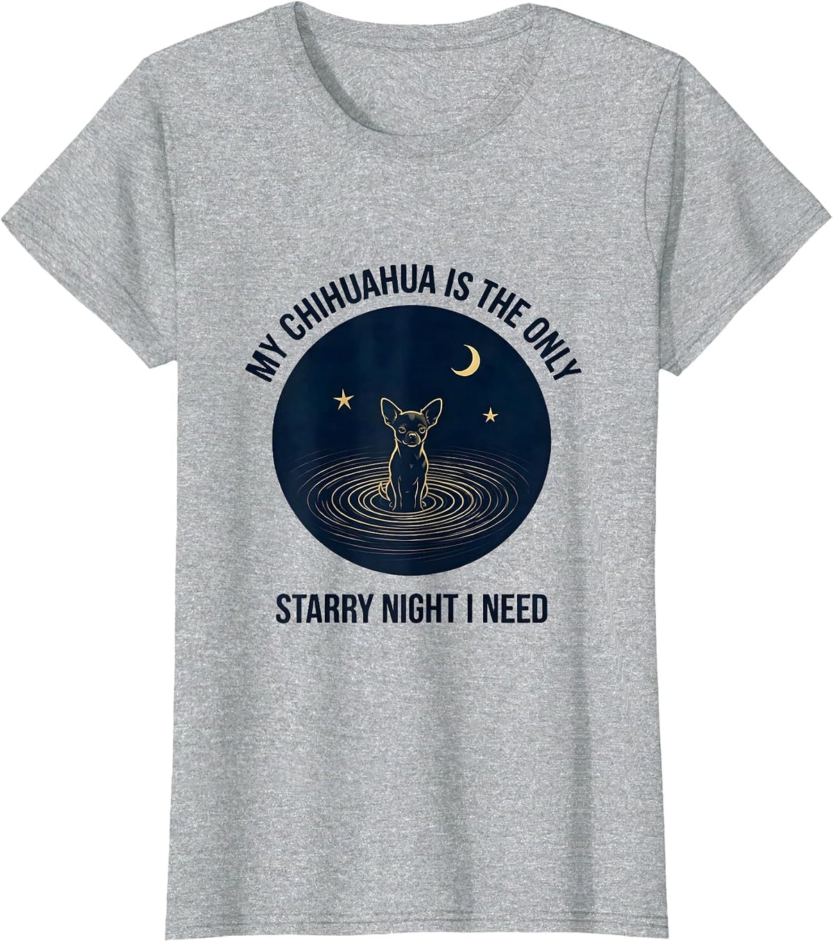 My Chihuahua Is The Only Starry Night I Need Funny T-Shirt - Heather Grey