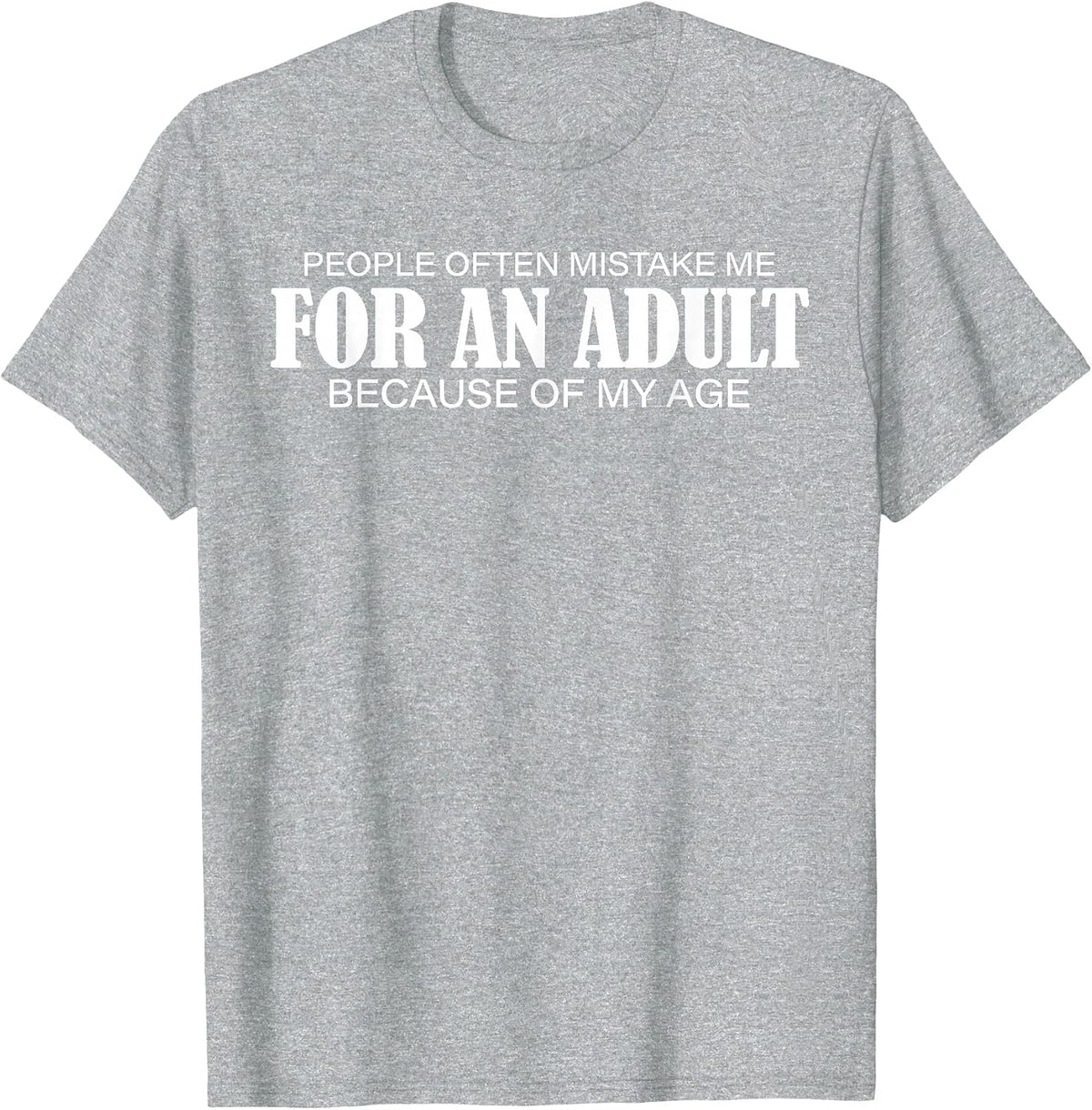 People Often Mistake Me for an Adult Because of My Age Funny T-Shirt - Heather Grey