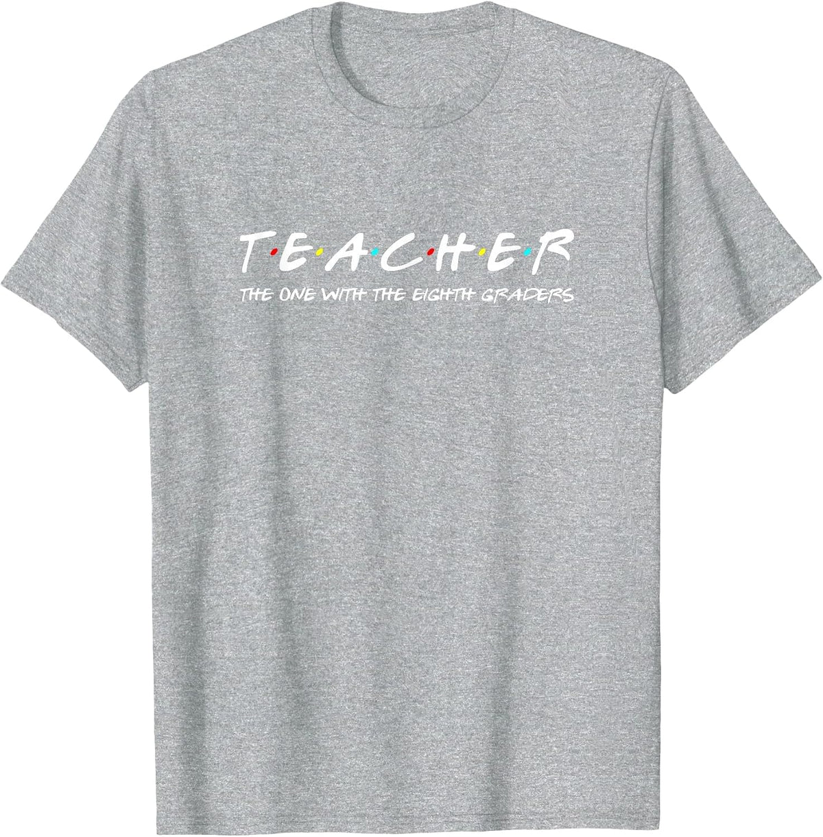 Eighth Grade Teacher Team Funny Middle Teaching 8th Crew T-Shirt - Heather Grey