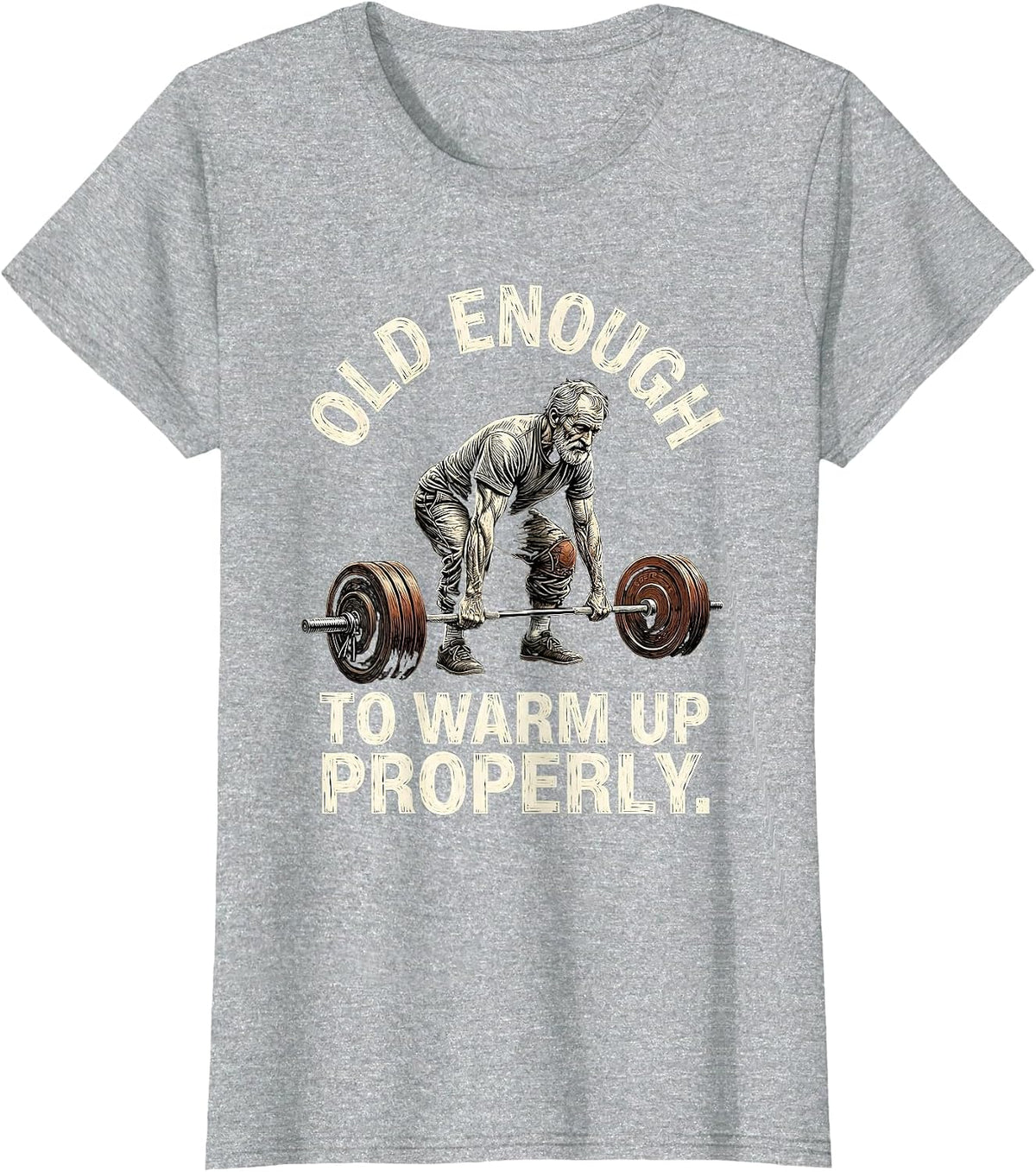Old Enough To Warm Up Properly Funny Gym Humor Weightlifting T-Shirt - Heather Grey