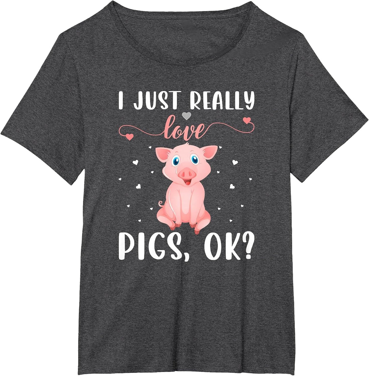 I Just Really Love Pigs Ok? T-Shirt - Dark Heather Grey