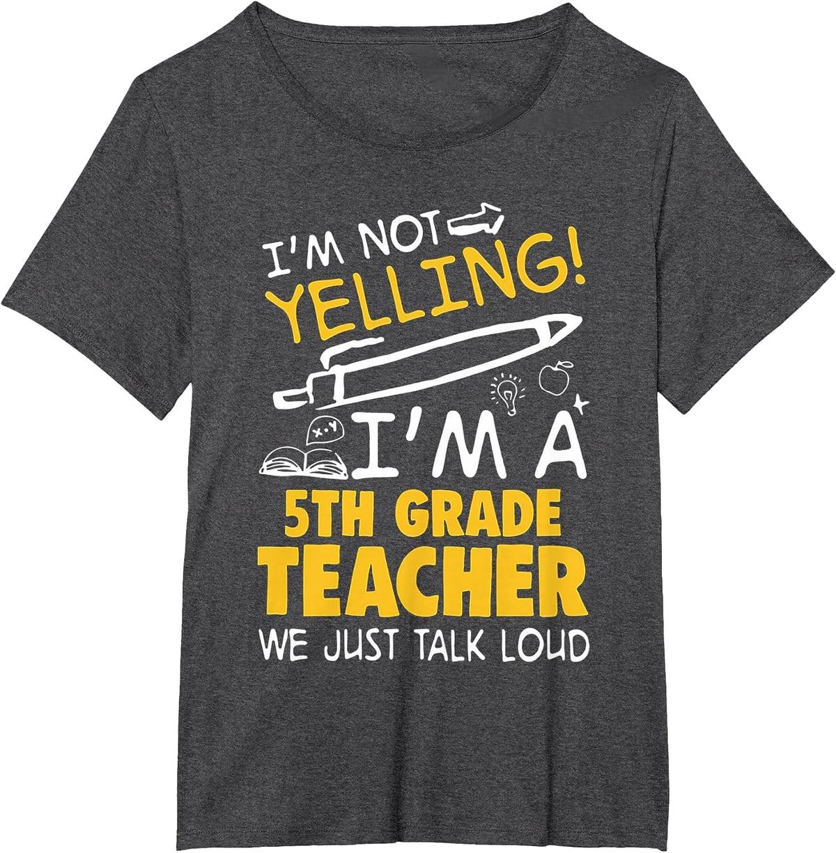 I Am Not Yelling I am A 5th Grade Teacher We Just Talk Loud T-Shirt - Dark Heather Grey