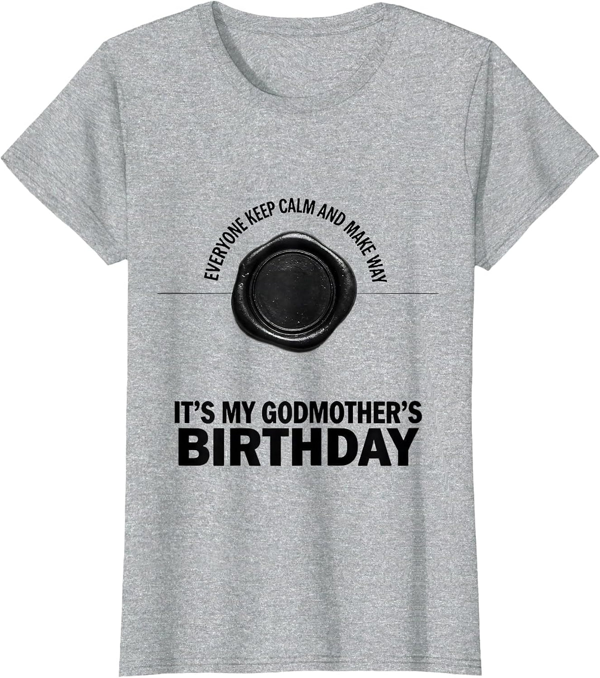 Everyone Keep Calm It's My Godmother's Birthday Funny Gift T-Shirt - Heather Grey