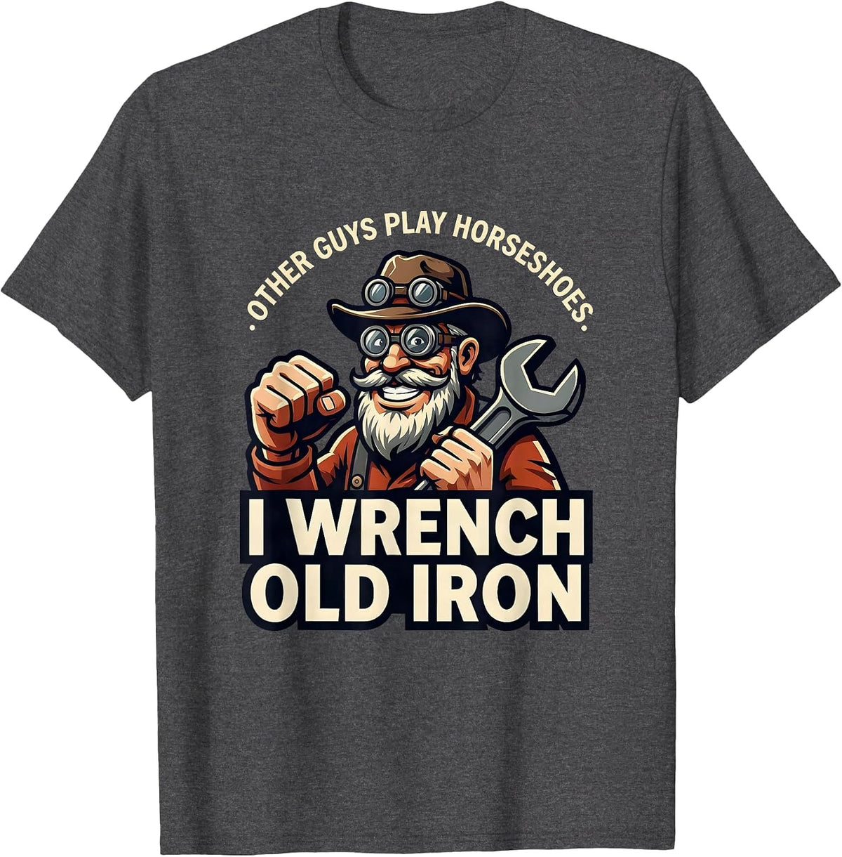 Other Guys Play Horseshoes. I Wrench Old Iron Classic Car T-Shirt - Dark Heather Grey