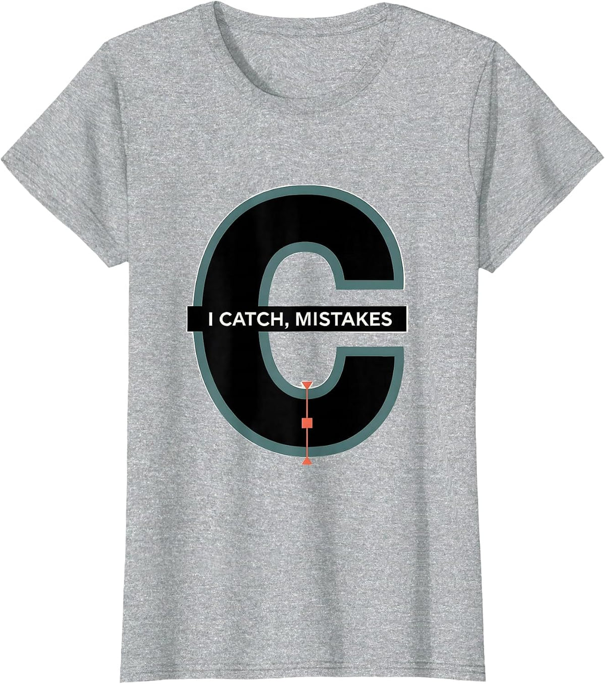 I Catch, Mistakes Funny Grammar Teacher Punctuation Humor T-Shirt - Heather Grey