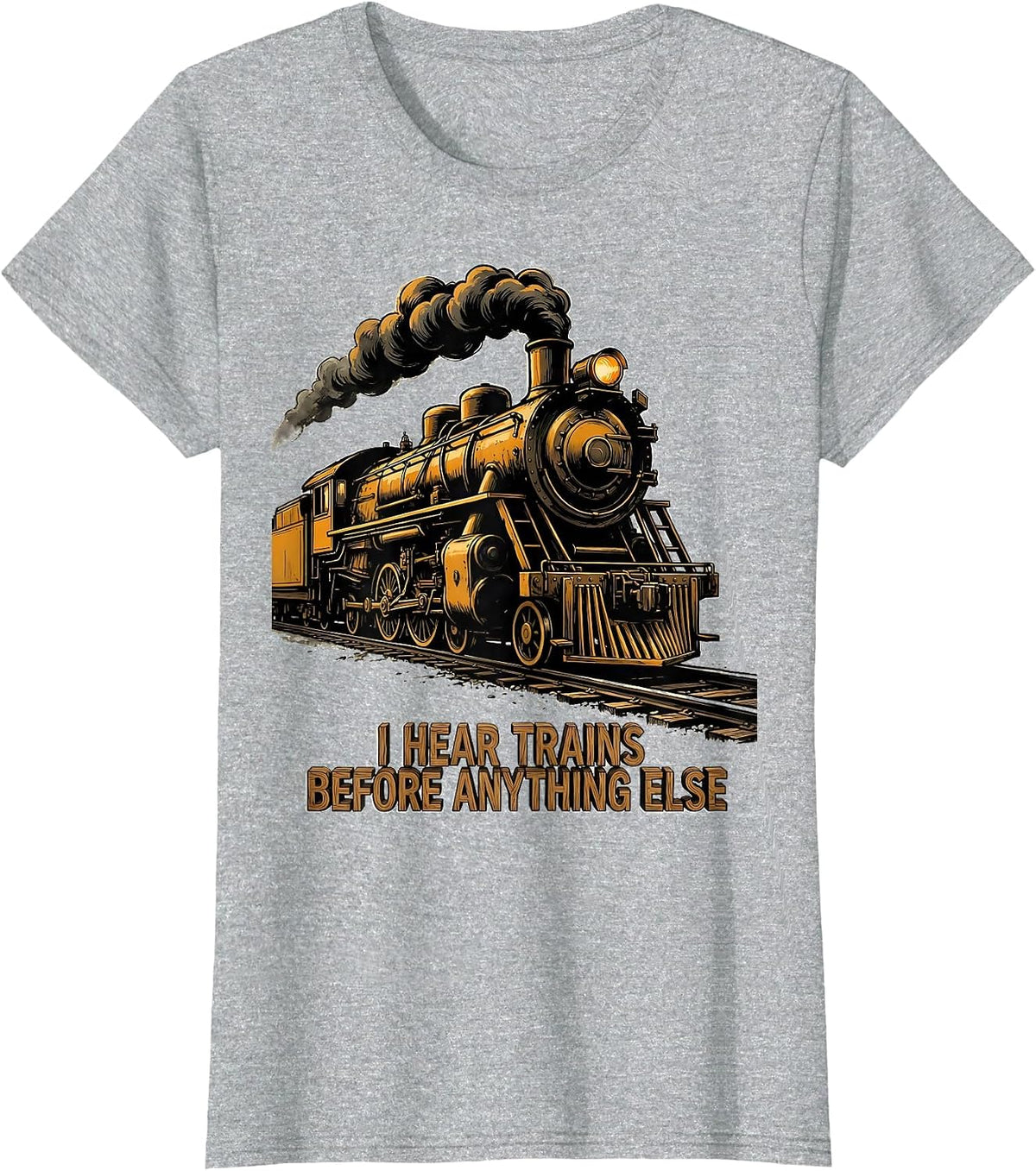 Women's I Hear Trains Before Anything Else Funny Train Enthusiast T-Shirt - Heather Grey