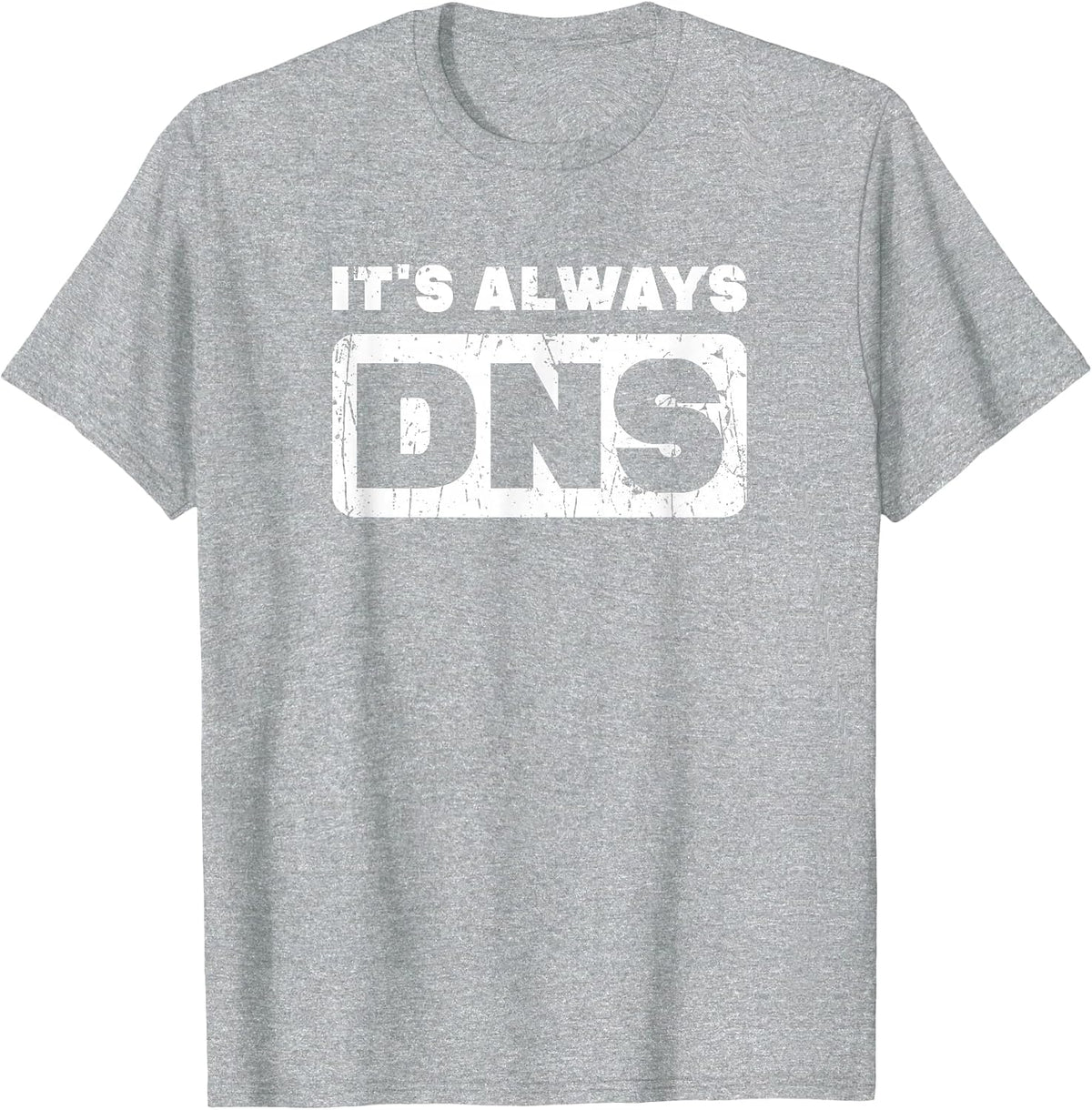 It's Always DNS - Information Technology T-Shirt - Heather Grey