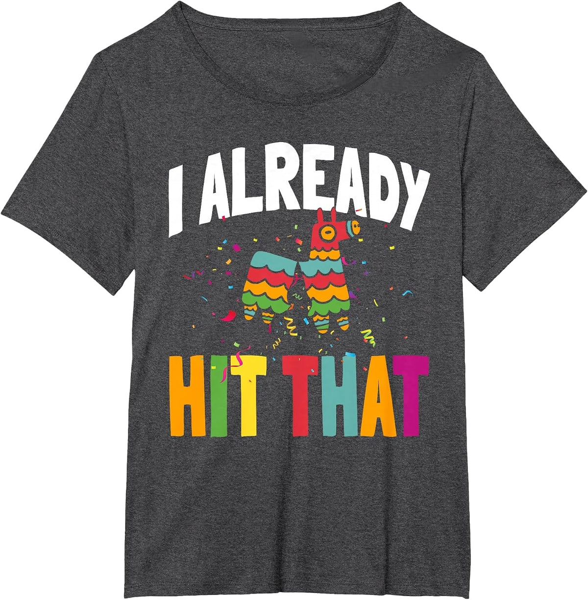 I Already Hit that Cinco De Mayo T-Shirt - Dark Heather Grey