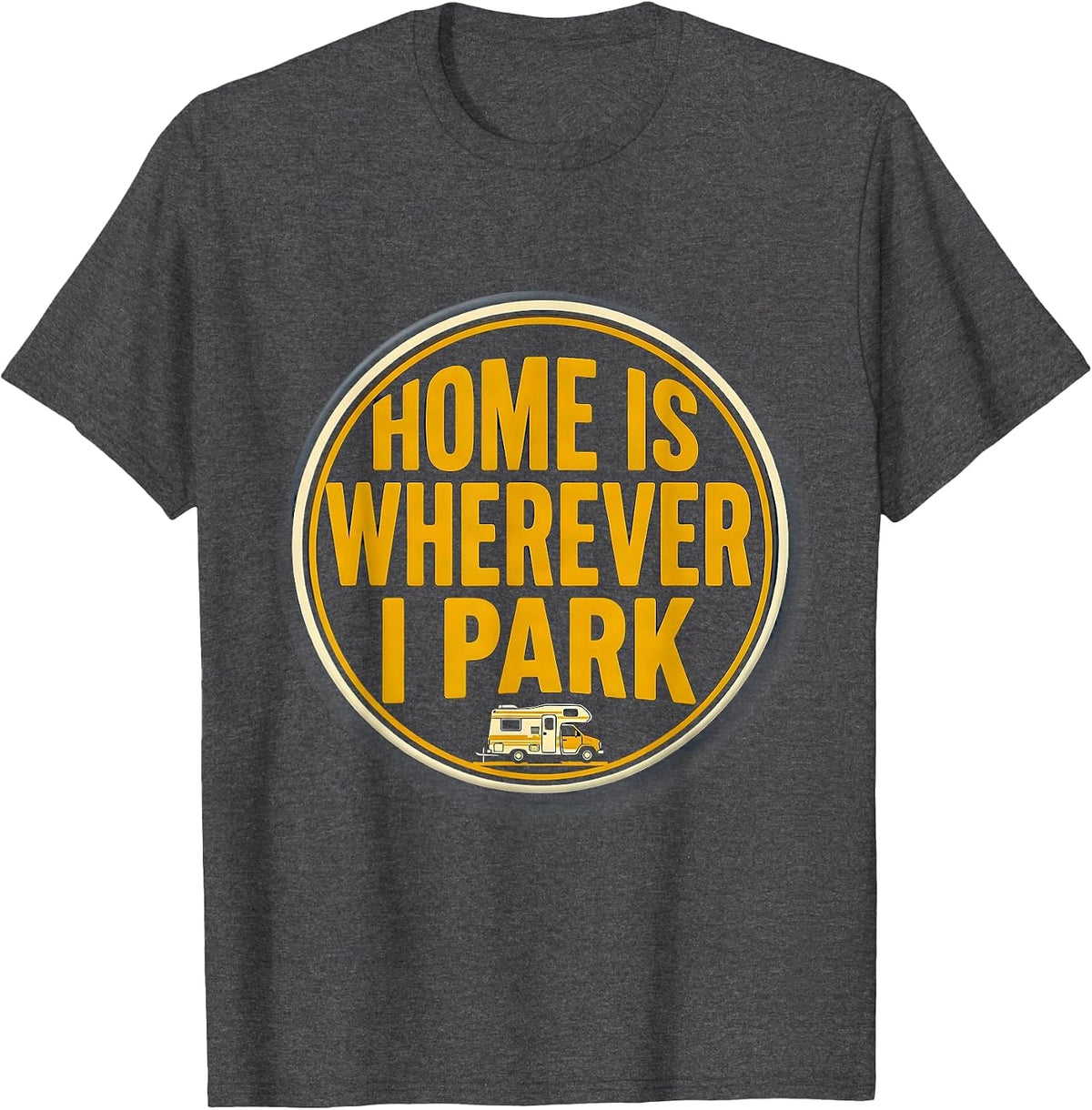 Home Is Wherever I Park Retro Van Life Nomad Camper Van T-Shirt - Dark Heather Grey