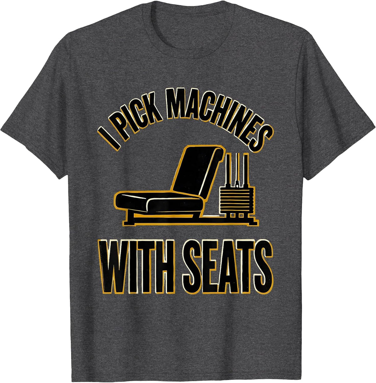 Men's I Pick Machines With Seats Funny Gym Workout Weightlifting T-Shirt - Dark Heather Grey