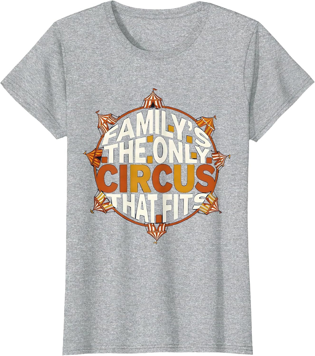 Family's The Only Circus That Fits Funny Family Reunion T-Shirt - Heather Grey