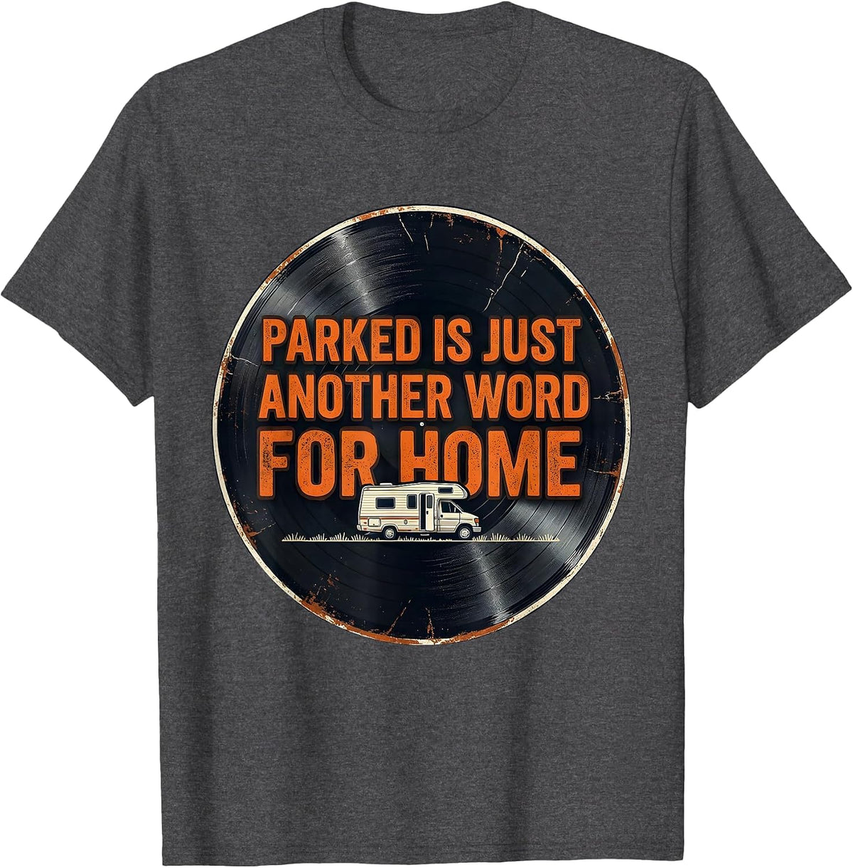 Parked Is Just Another Word For Home Distressed Van Life T-Shirt - Dark Heather Grey