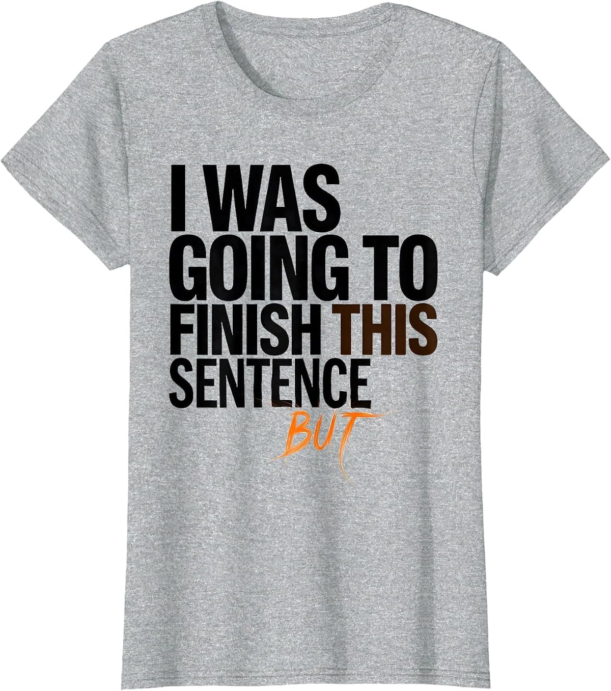 Women's I Was Going To Finish This Sentence But Funny ADHD T-Shirt - Heather Grey