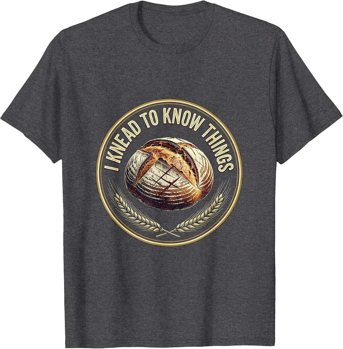 I Knead To Know Things Funny Baker Bread Pun Sourdough Gift T-Shirt - Dark Heather Grey