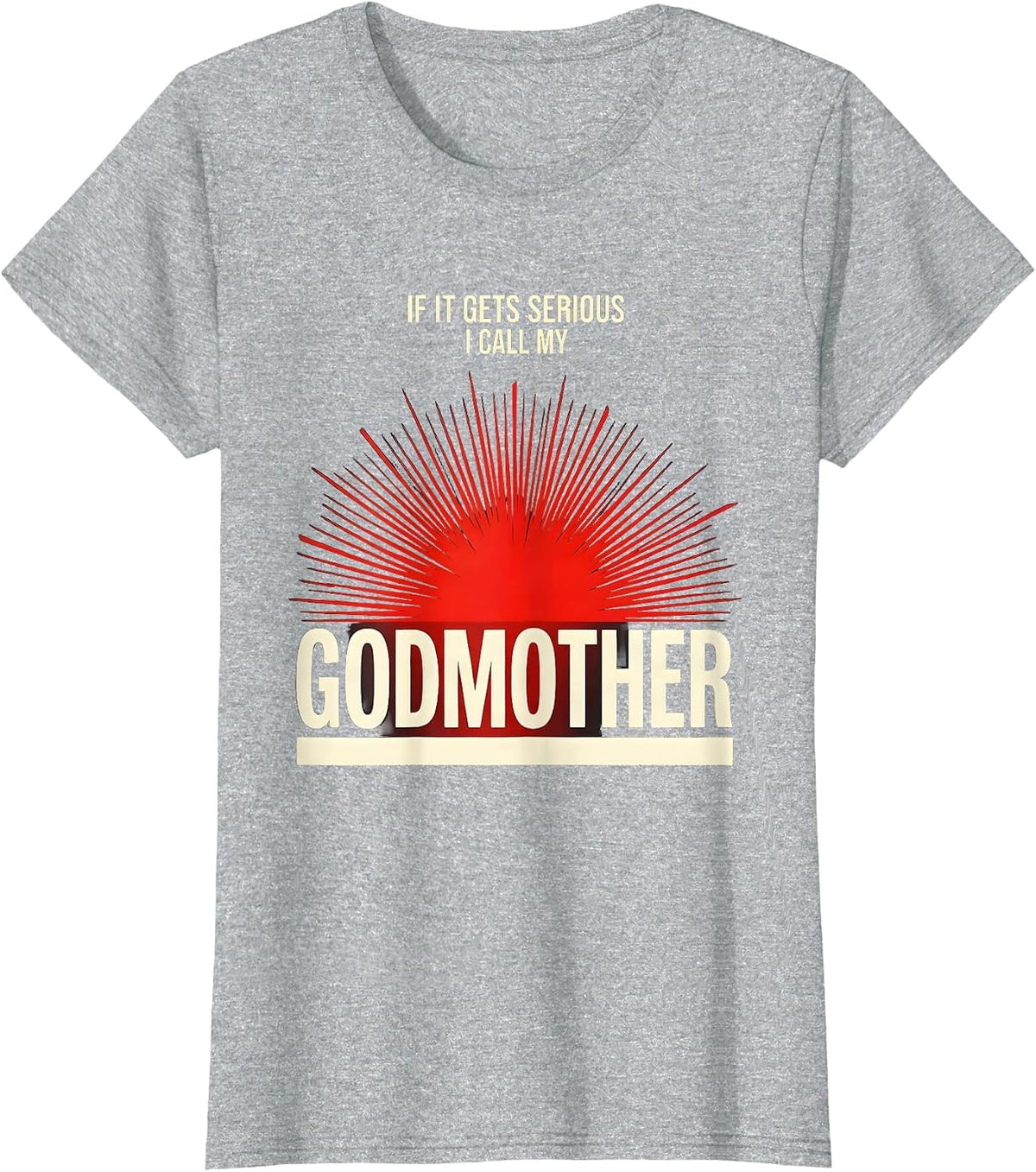 Women's If It Gets Serious, I Call My Godmother Funny Godchild T-Shirt - Heather Grey