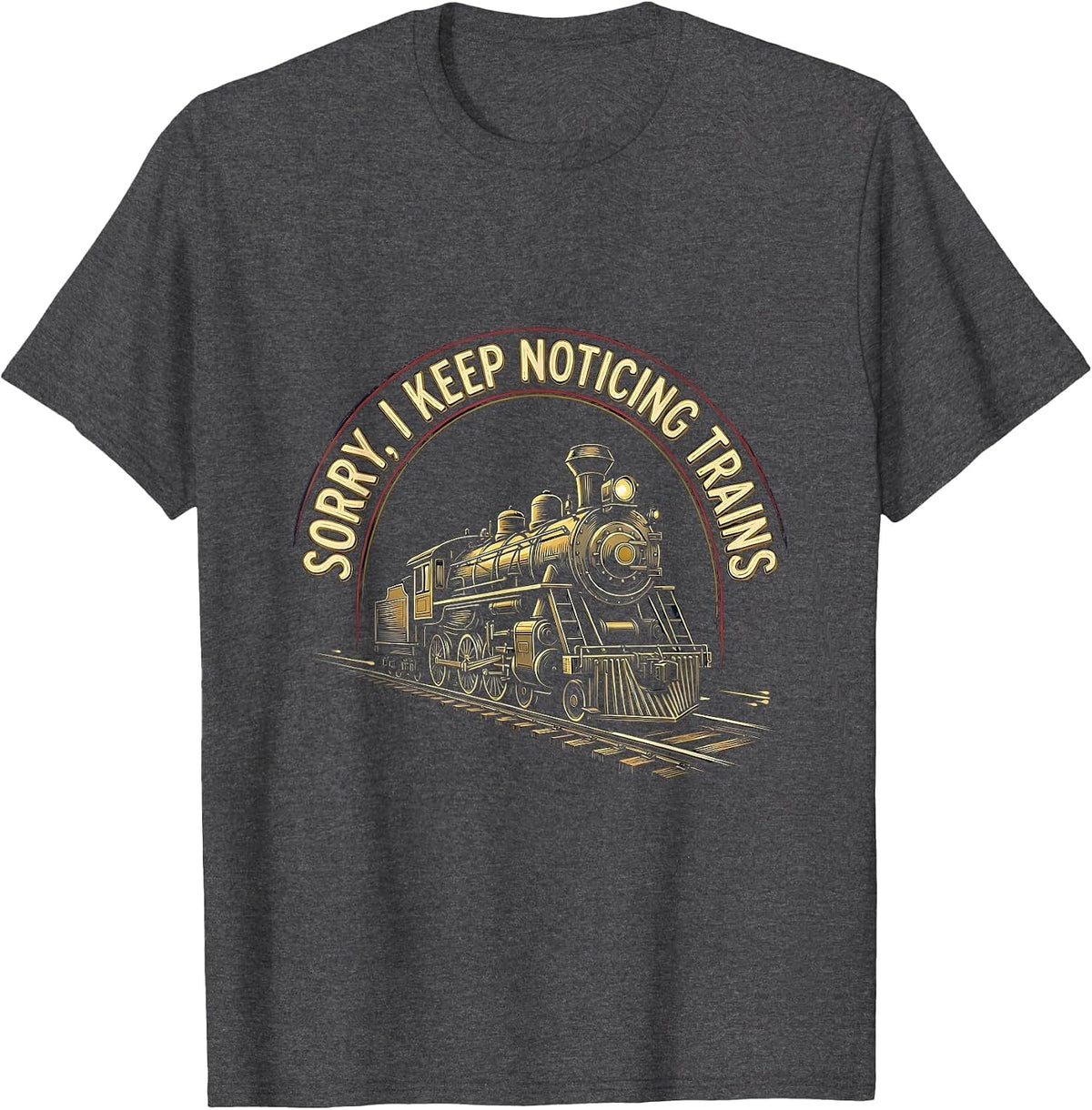 Men's Sorry, I Keep Noticing Trains Vintage Train Enthusiast Humor T-Shirt - Dark Heather Grey