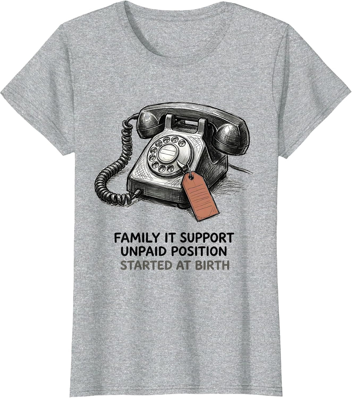 Family IT Support, Unpaid Position, Started At Birth Funny T-Shirt - Heather Grey