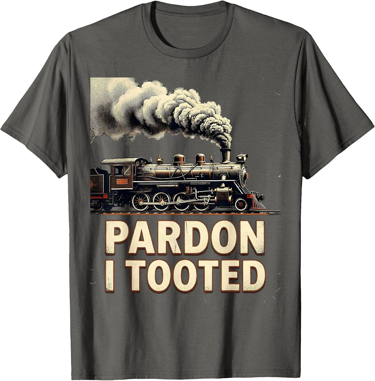 Pardon, I Tooted Funny Train Humor Rail Enthusiast Gift T-Shirt - Asphalt Grey
