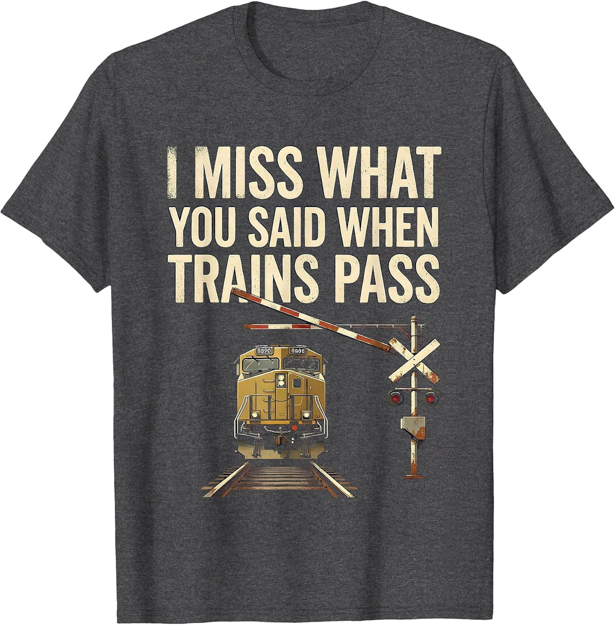 I Miss What You Said When Trains Pass Vintage Train T-Shirt - Dark Heather Grey