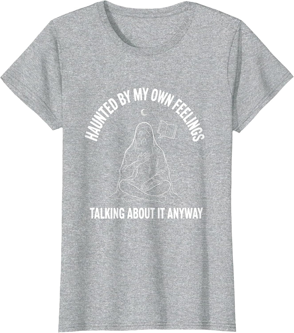 Haunted By My Own Feelings, Talking About It Anyway Ghost T-Shirt - Heather Grey