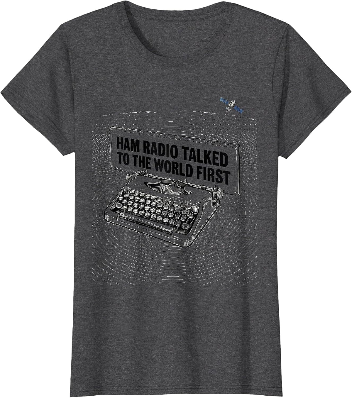 Women's Ham Radio Talked To The World First Funny Operator Gift T-Shirt - Dark Heather Grey