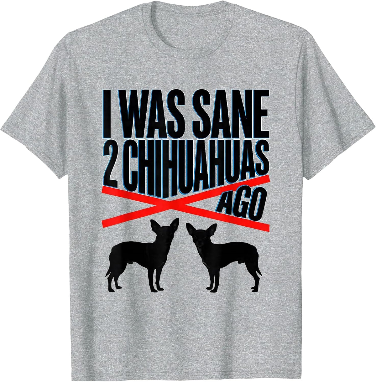 Men's I Was Sane 2 Chihuahuas Ago Funny Chihuahua Owner Humor T-Shirt - Heather Grey