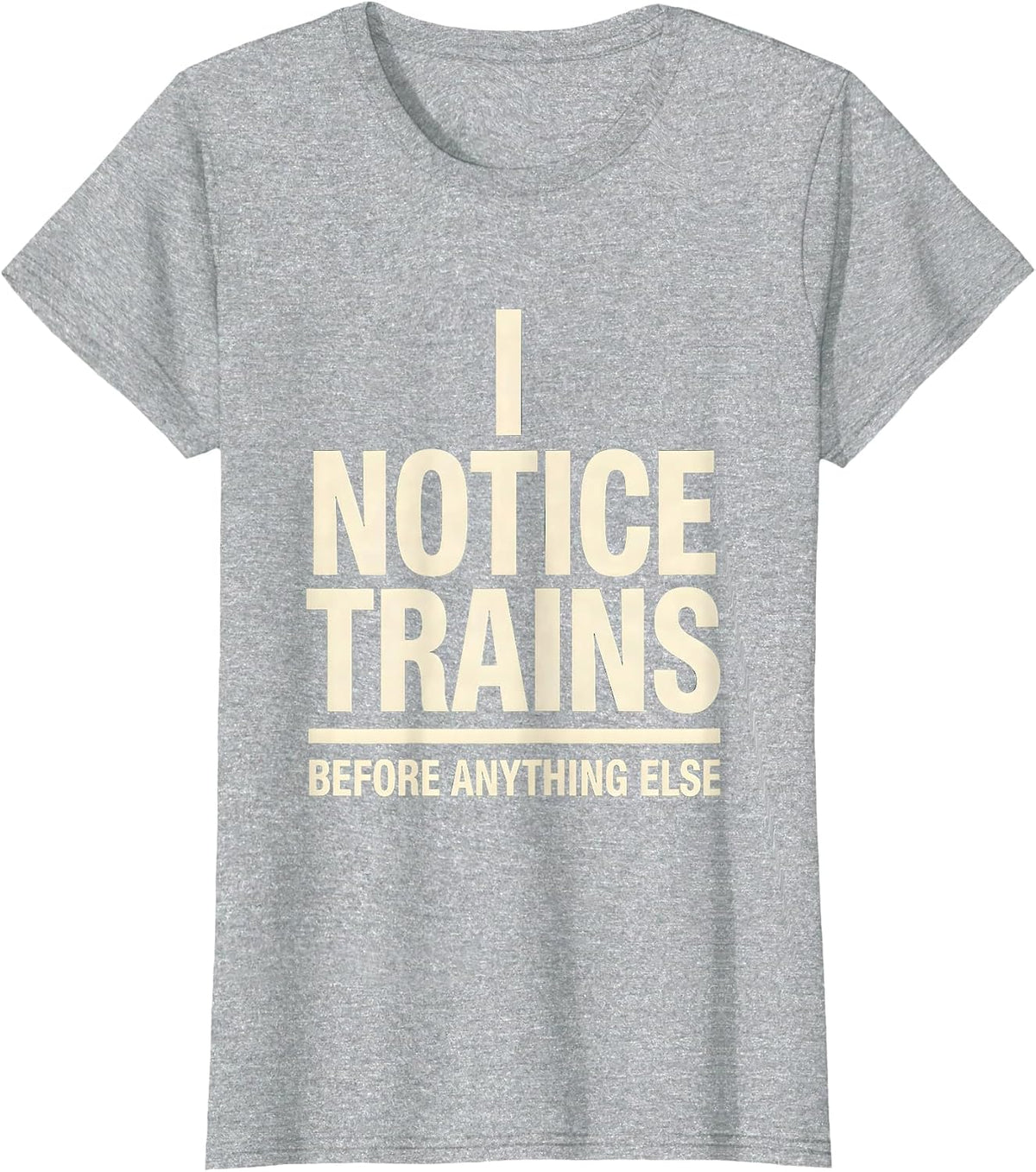 I Notice Trains Before Anything Else Funny Train Enthusiast T-Shirt - Heather Grey