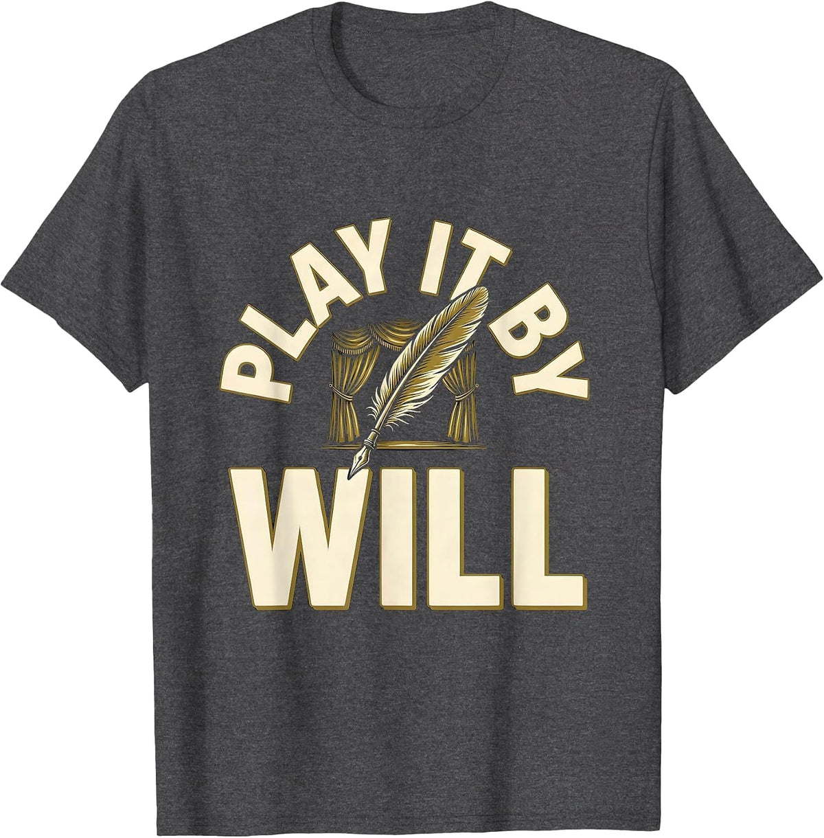 Men's Play It By Will Funny Shakespeare Literary Pun Theater Fan T-Shirt - Dark Heather Grey