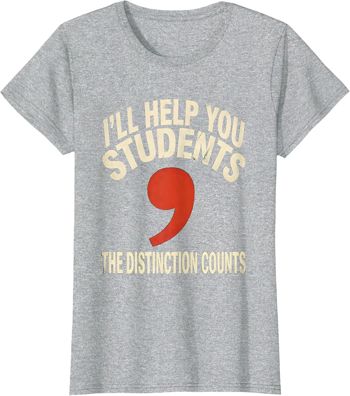 Women's I'LL HELP YOU STUDENTS The Distinction Counts Funny Grammar T-Shirt - Heather Grey