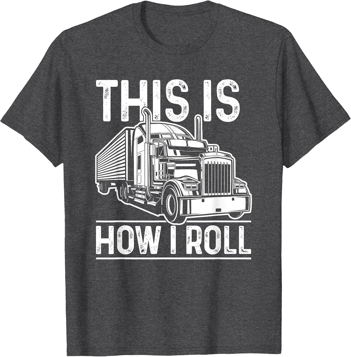 This is How I Roll Semi Truck Driver Funny Trucker T-Shirt - Dark Heather Grey