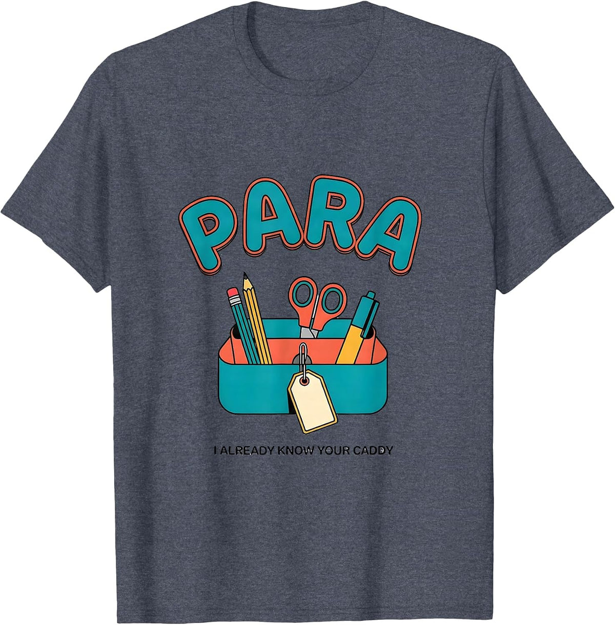 PARA, I Already Know Your Caddy Funny Paraprofessional T-Shirt - Heather Blue