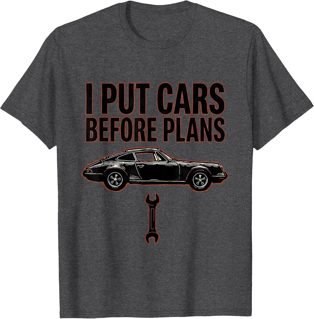 I Put Cars Before Plans Funny Car Guy Mechanic Car T-Shirt - Dark Heather Grey