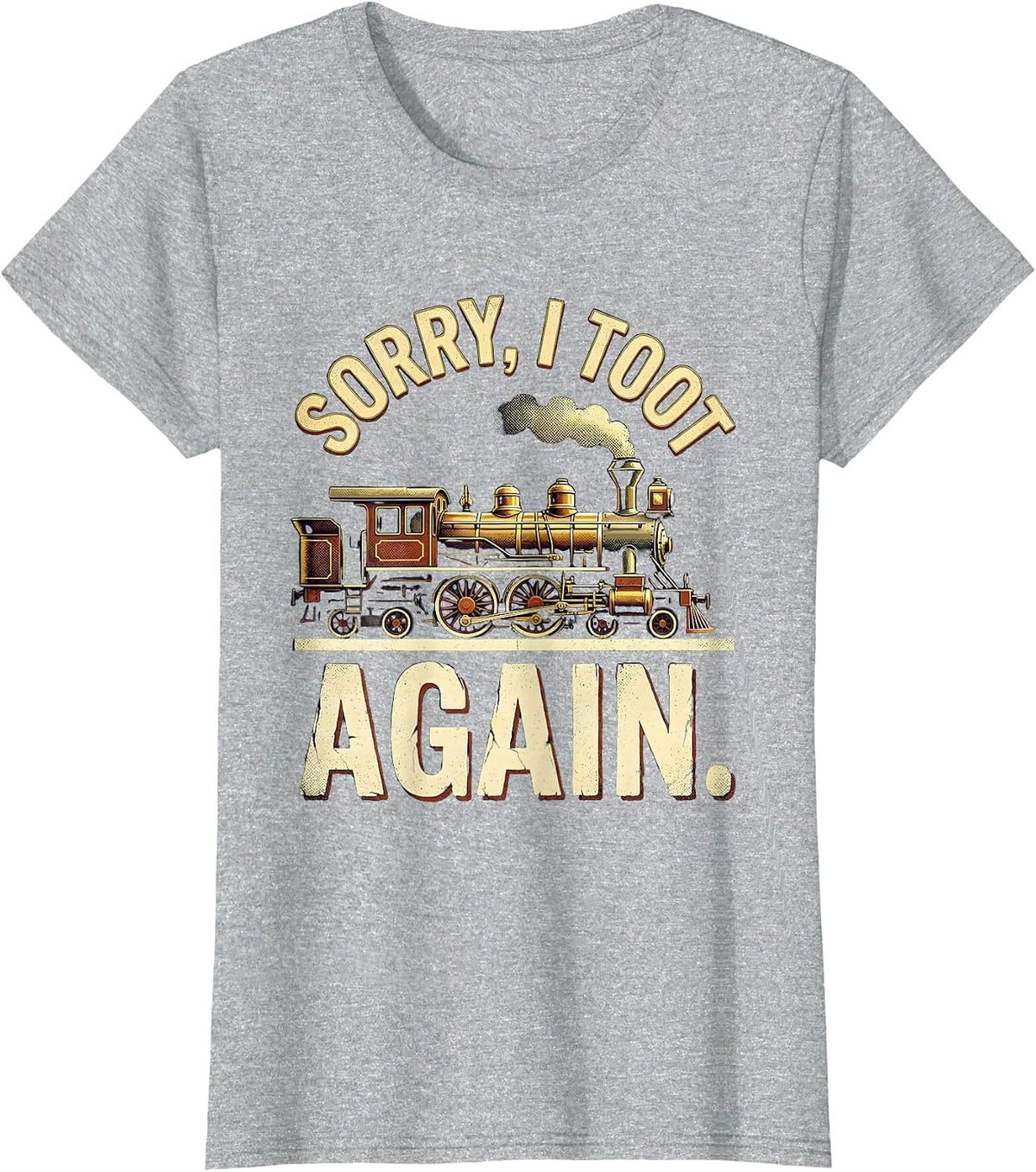 Women's Sorry, I Toot Again Vintage Train Humor Railroad Enthusiast T-Shirt - Heather Grey
