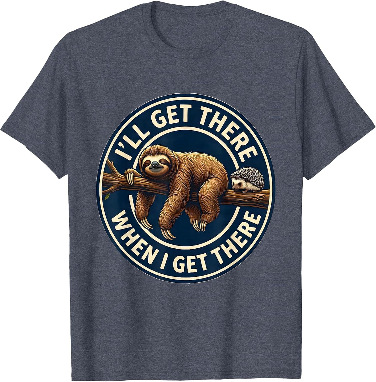 I'll Get There When I Get There Funny Sloth Humor Novelty T-Shirt - Heather Blue