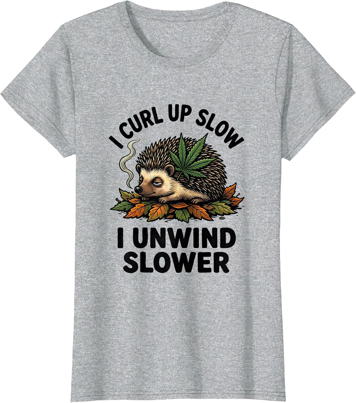 I Curl Up Slow, I Unwind Slower Funny Cannabis Stoner Humor T-Shirt - Heather Grey
