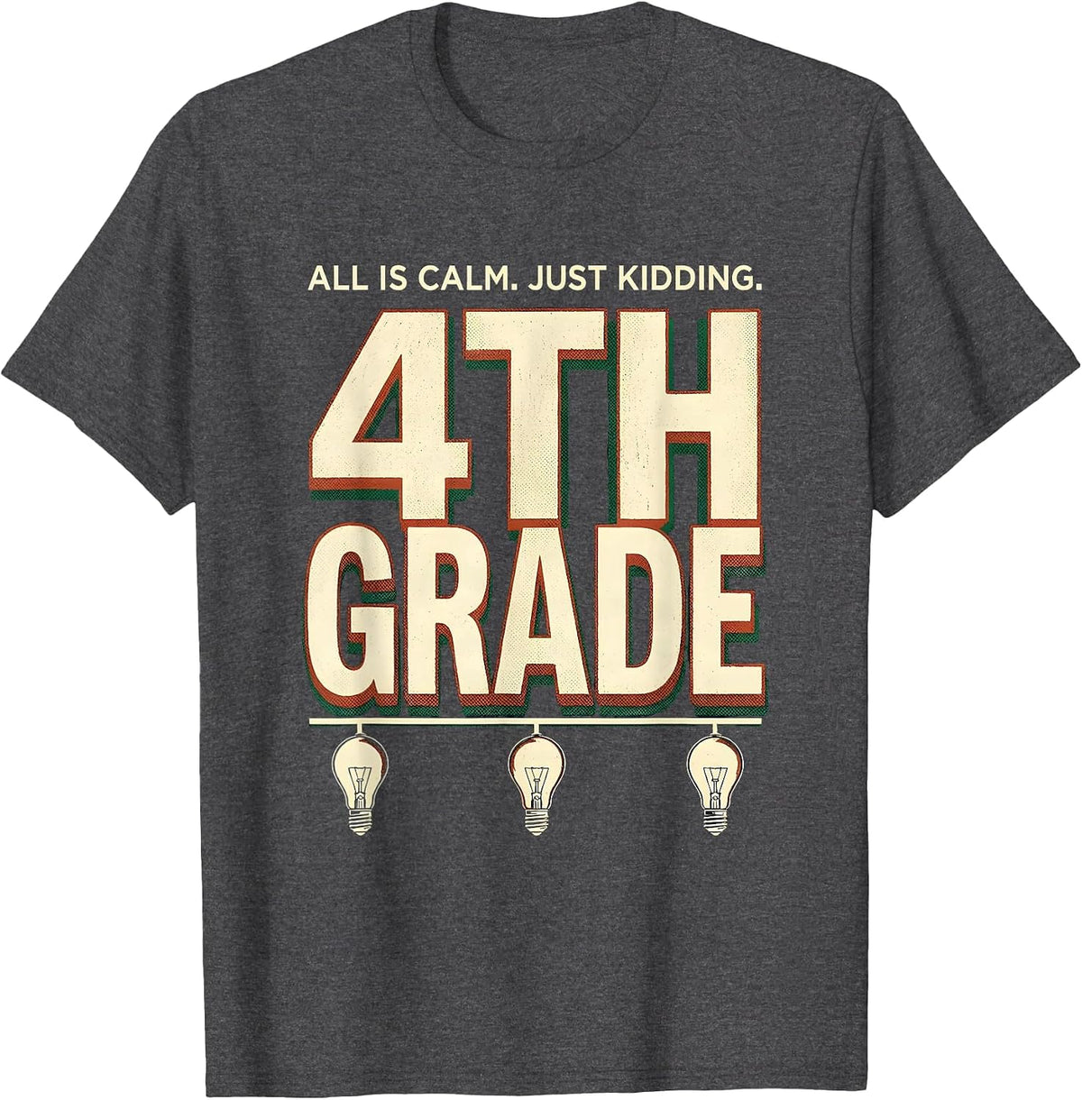 All Is Calm Just Kidding 4th Grade Funny Teacher Christmas T-Shirt - Dark Heather Grey