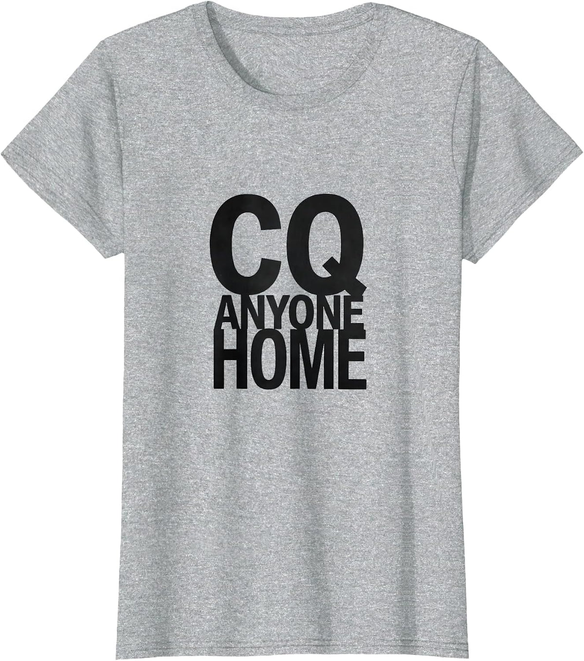 Women's CQ, Anyone Home Funny Ham Radio Operator Hobbyist Humor T-Shirt - Heather Grey